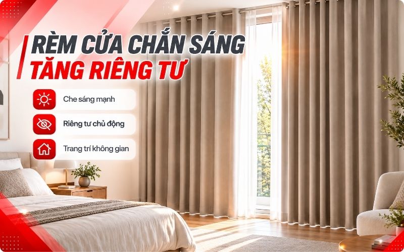 Rèm cửa giúp cản ánh sáng tăng riêng tư và trang trí 
